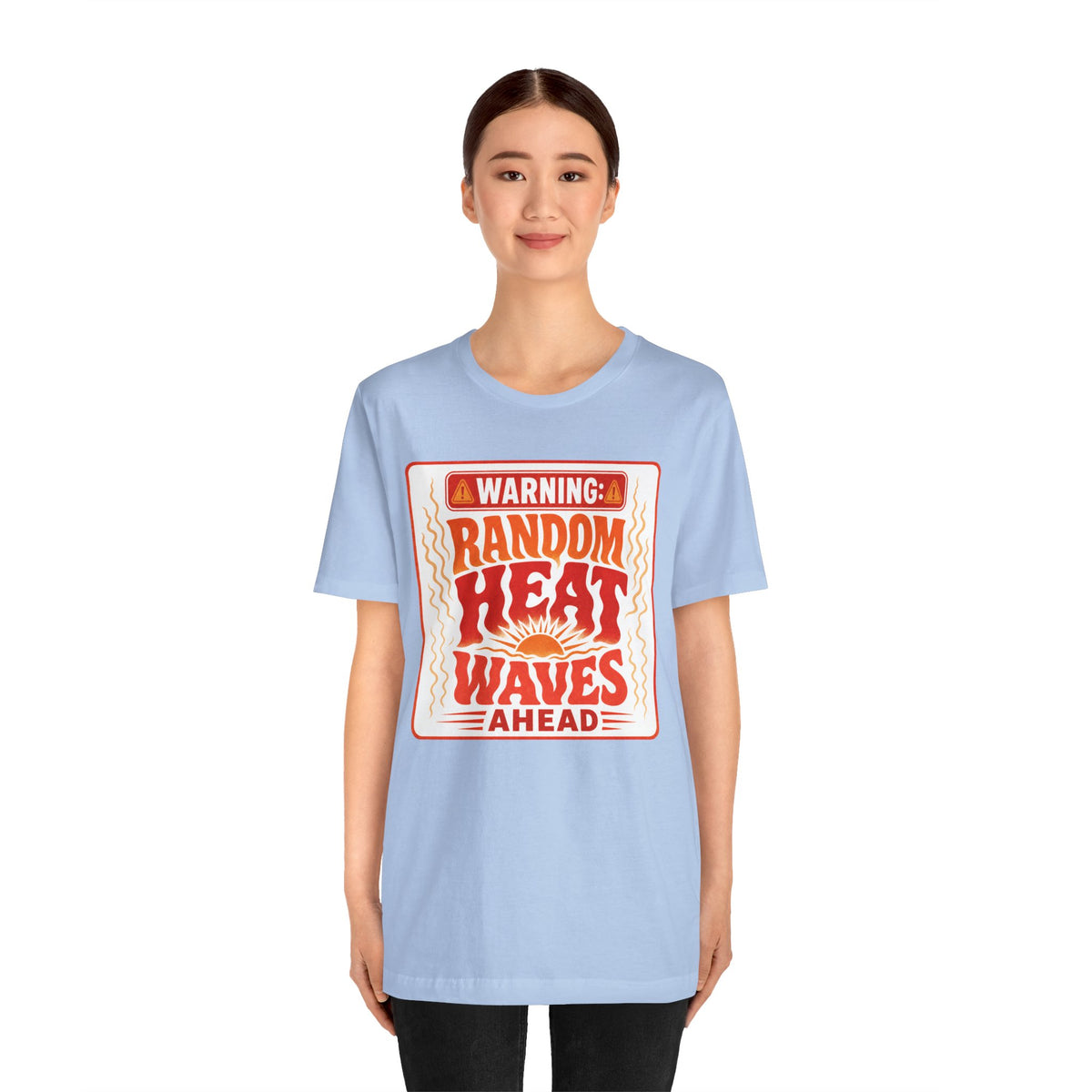 Warning: Random heat waves ahead T-shirt