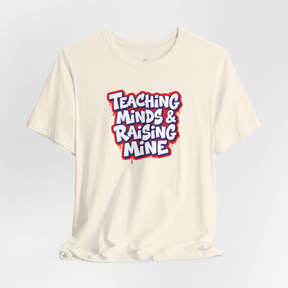 Teaching minds & raising mine T-shirt