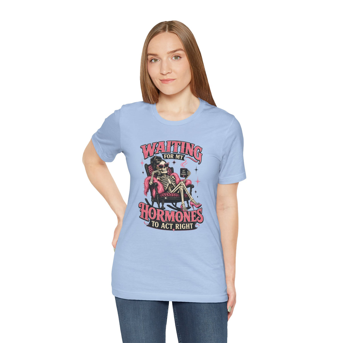 Waiting for my hormones to act right T-shirt