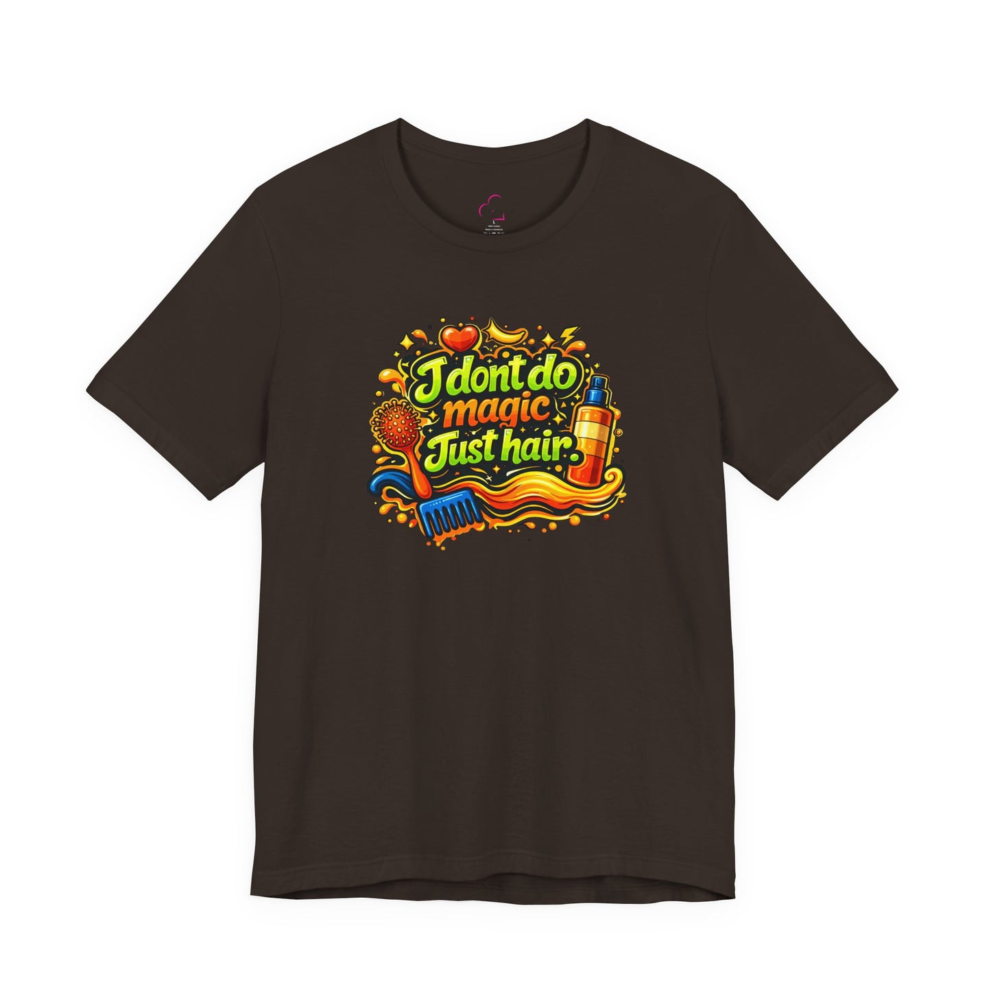 I don't do magic. Just hair T-shirt