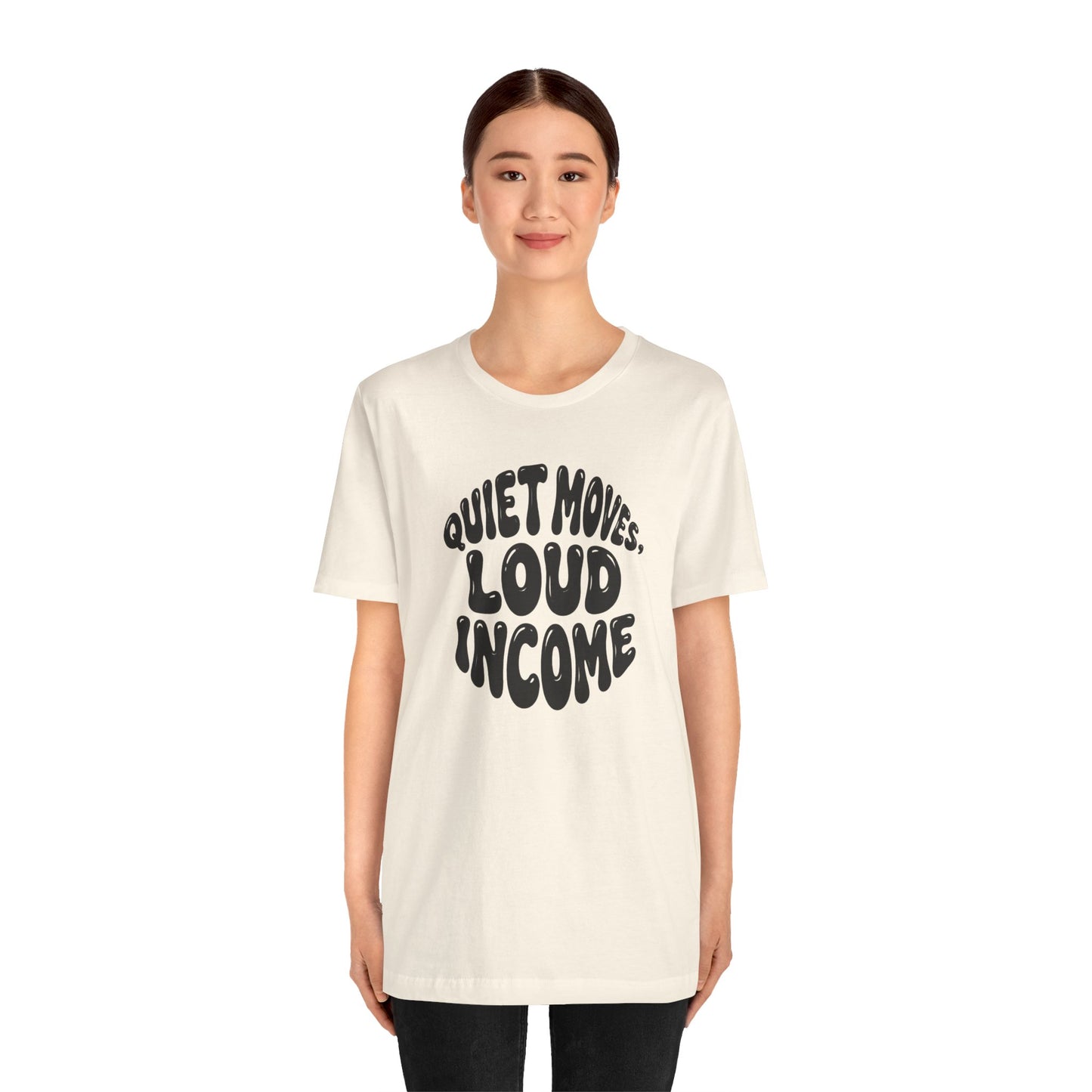 Quiet moves. Loud income T-shirt