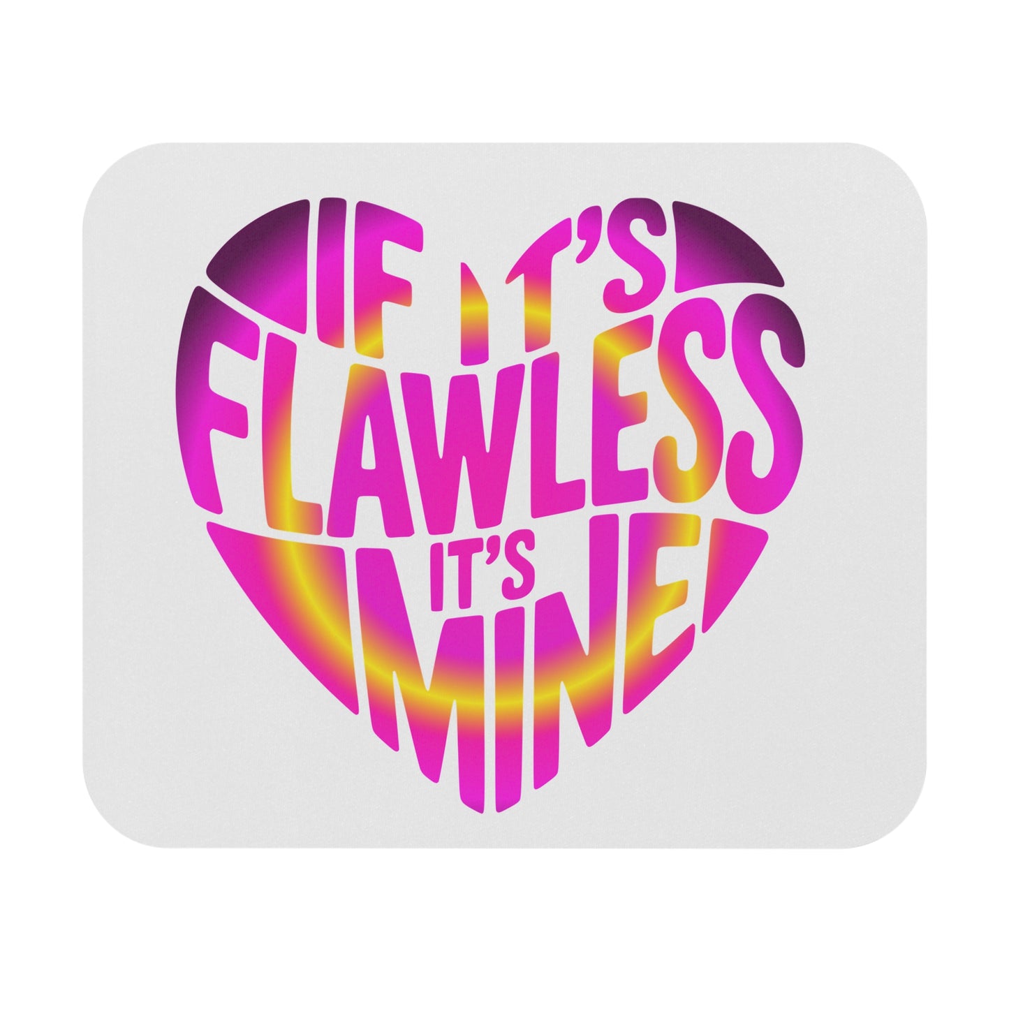 If it's flawless it's mine Mouse Pad
