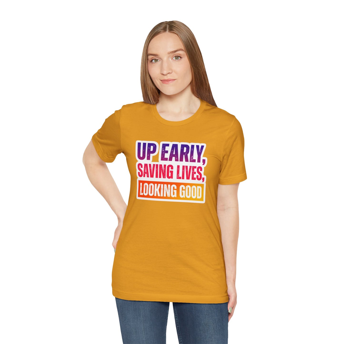 Up early, saving lives, looking good T-shirt
