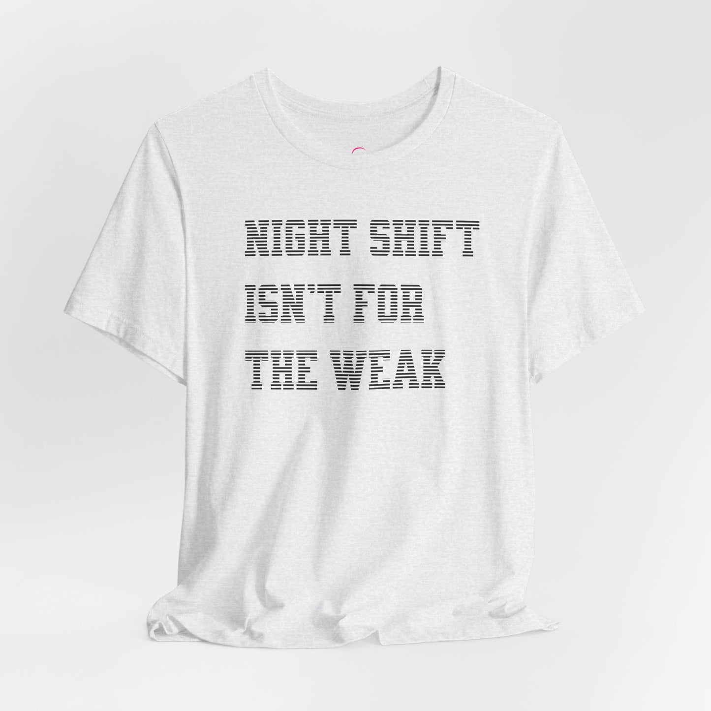 Night shift isn't for the weak T-shirt