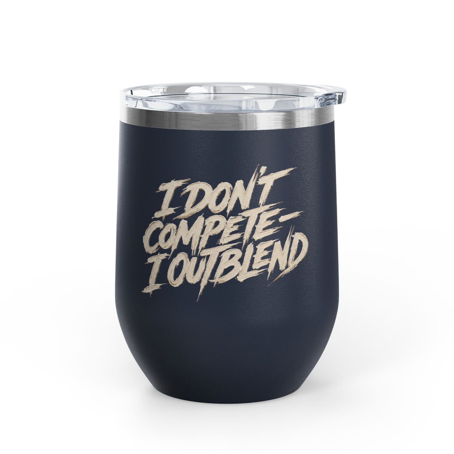 I don't compete I out blend Tumbler