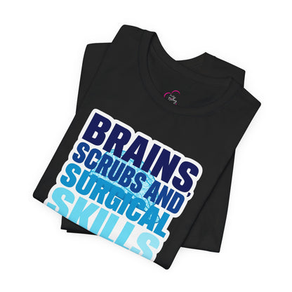 Brains, scrubs and surgical skills blue T-shirt
