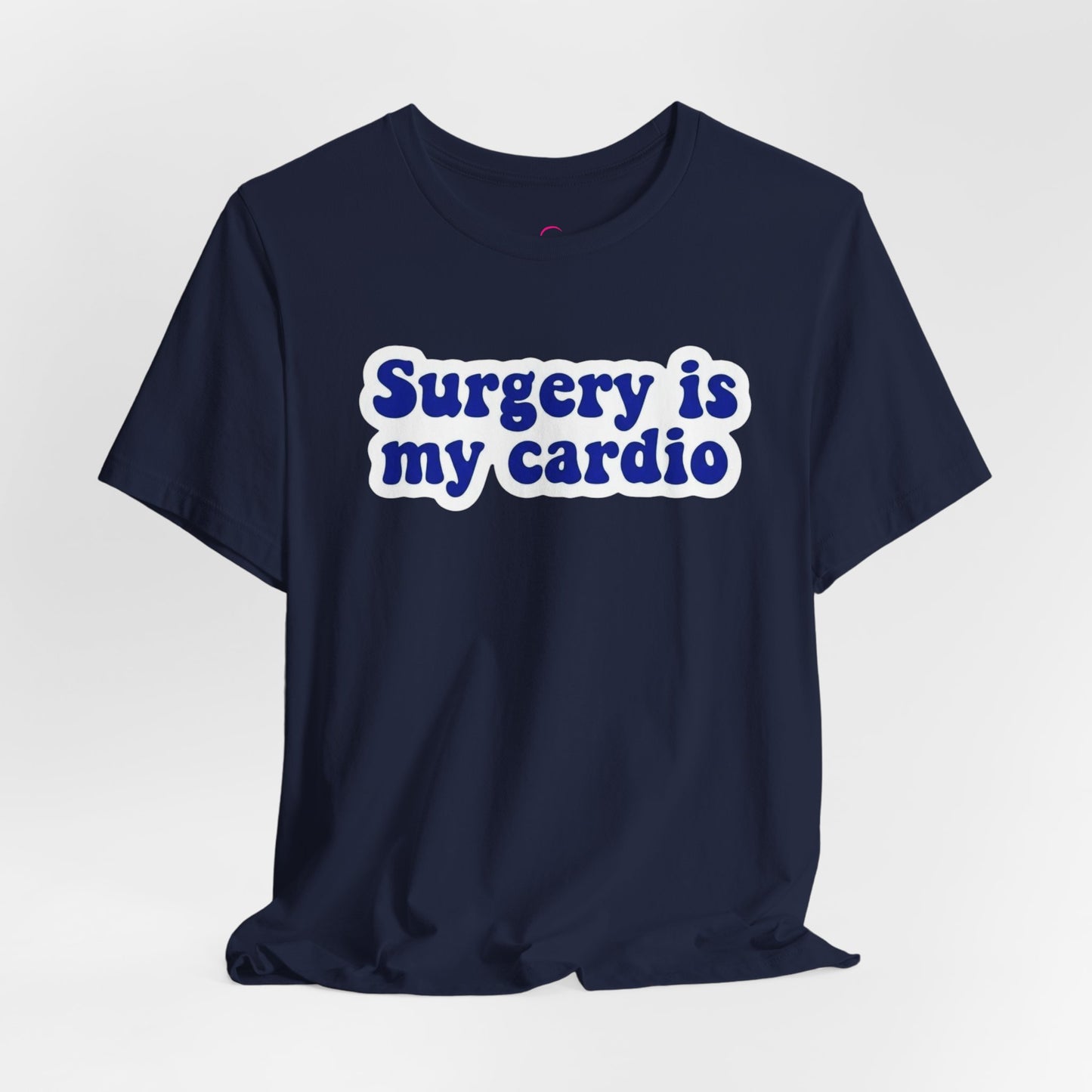 Surgery is my cardio T-shirt