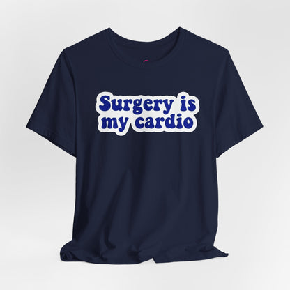Surgery is my cardio T-shirt