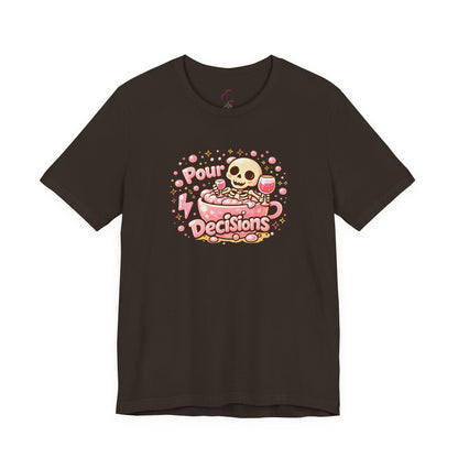 Pour decisions T-shirt