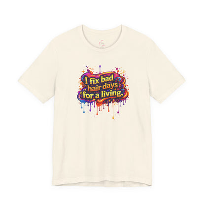 I fix bad hair days for a living T-shirt