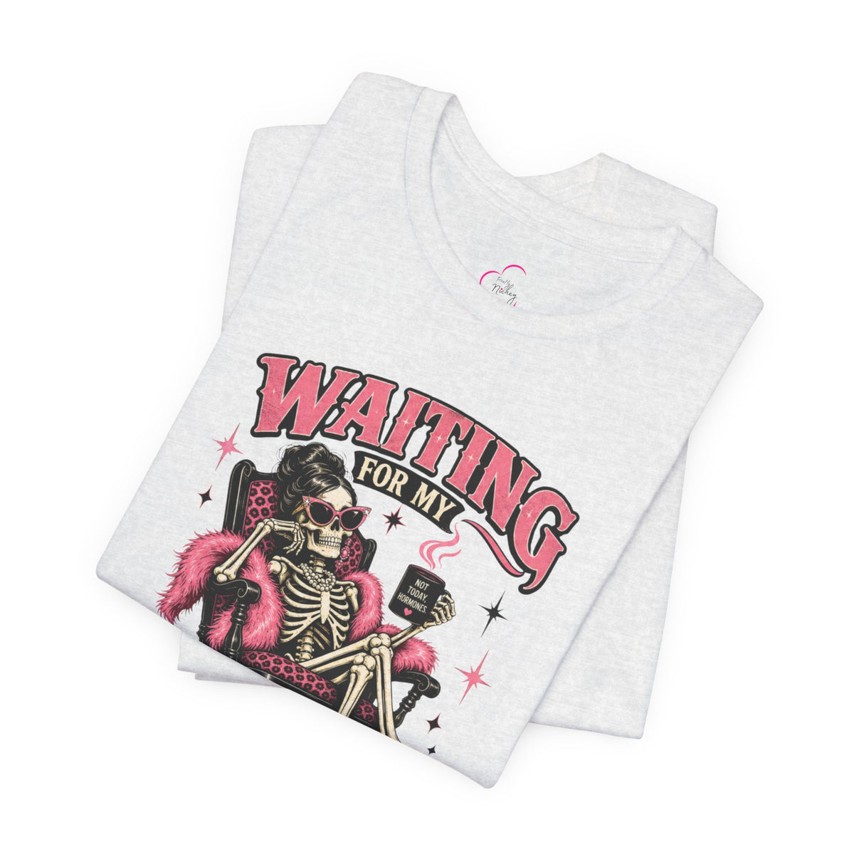 Waiting for my hormones to act right T-shirt