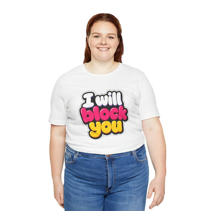 I will block you T-shirt