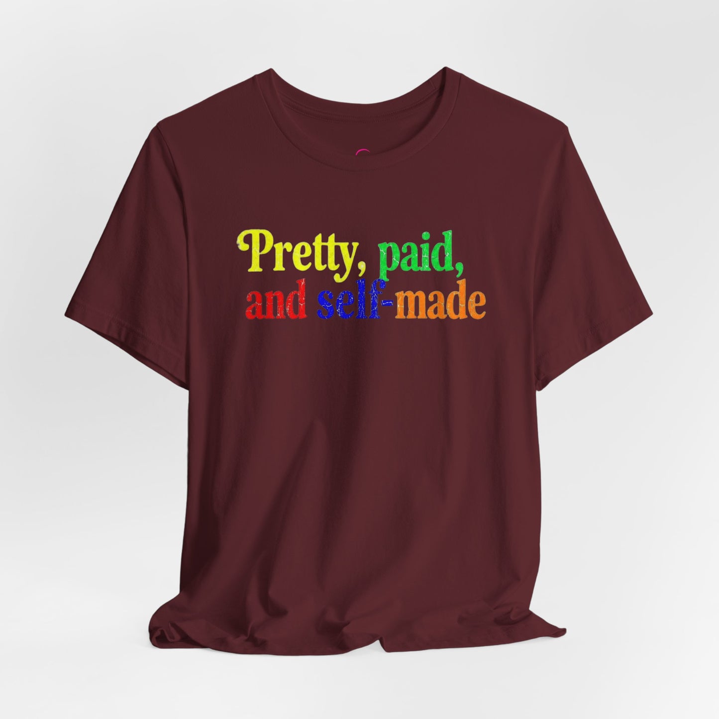 Pretty, paid, and self-made T-shirt