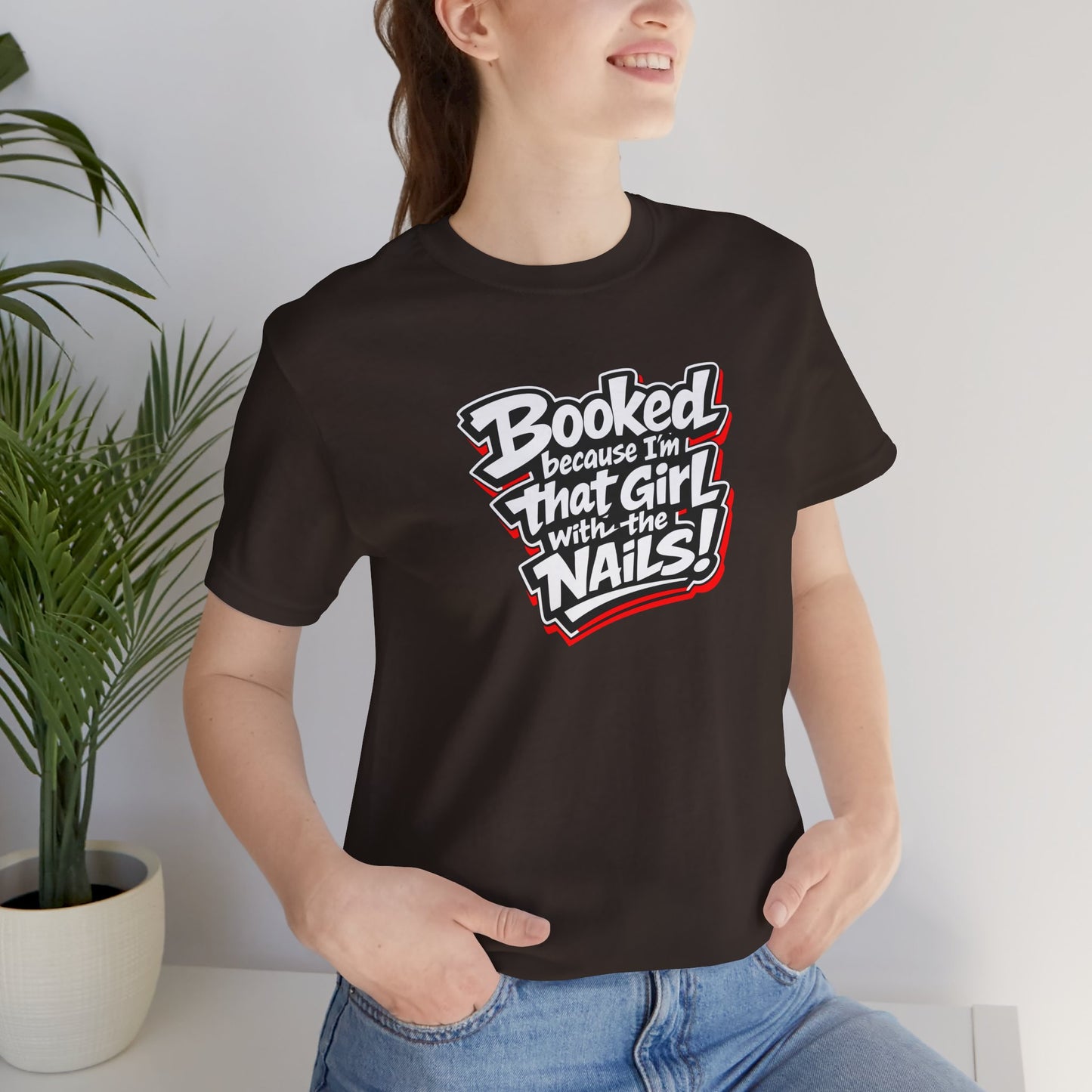 Booked because I'm that girl with the nails T-shirt