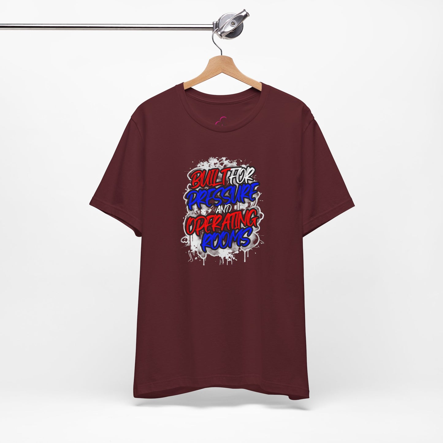 Built for pressure and operating rooms T-shirt