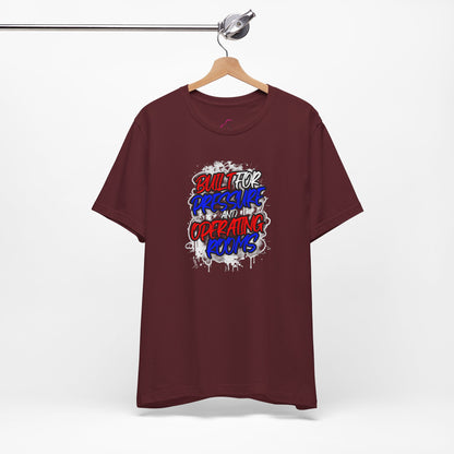 Built for pressure and operating rooms T-shirt