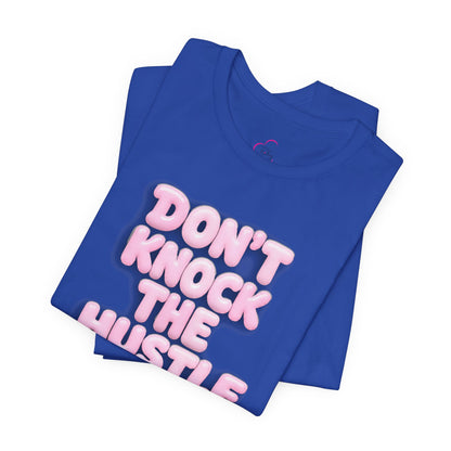 Don't knock the hustle T-shirt