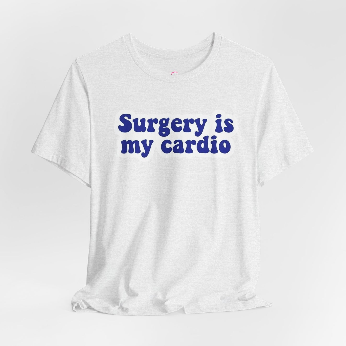 Surgery is my cardio T-shirt