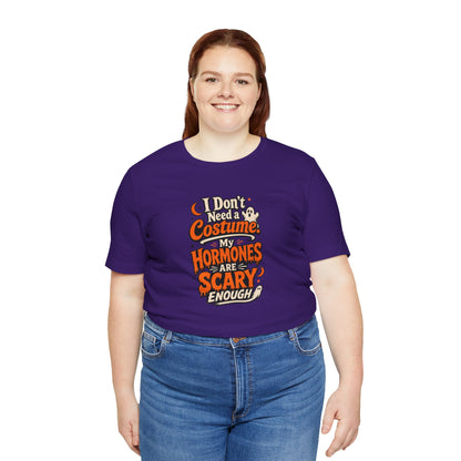 I don't need a costume. My hormones are scary enough T-shirt
