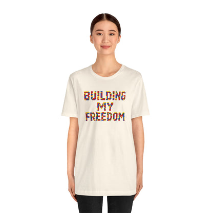 Building my freedom T-shirt