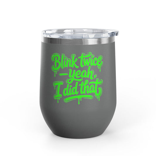 Blink twice yeah I did that Tumbler