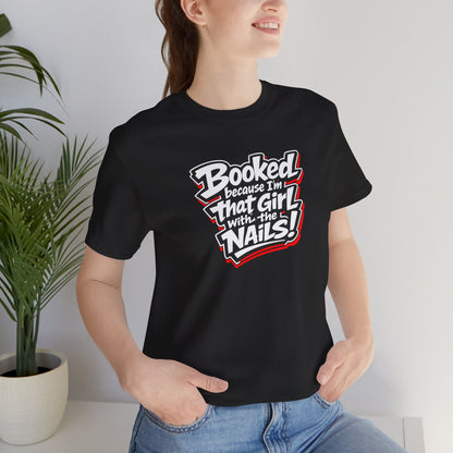 Booked because I'm that girl with the nails T-shirt