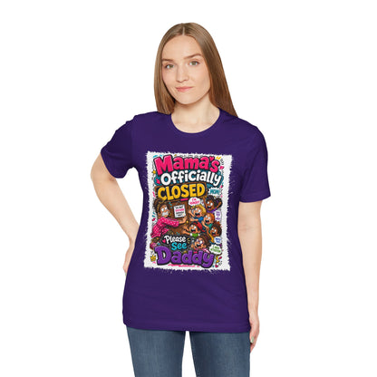 Mama's officially closed. Please see daddy T-shirt