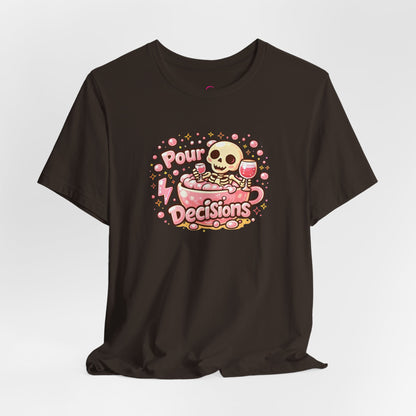 Pour decisions T-shirt