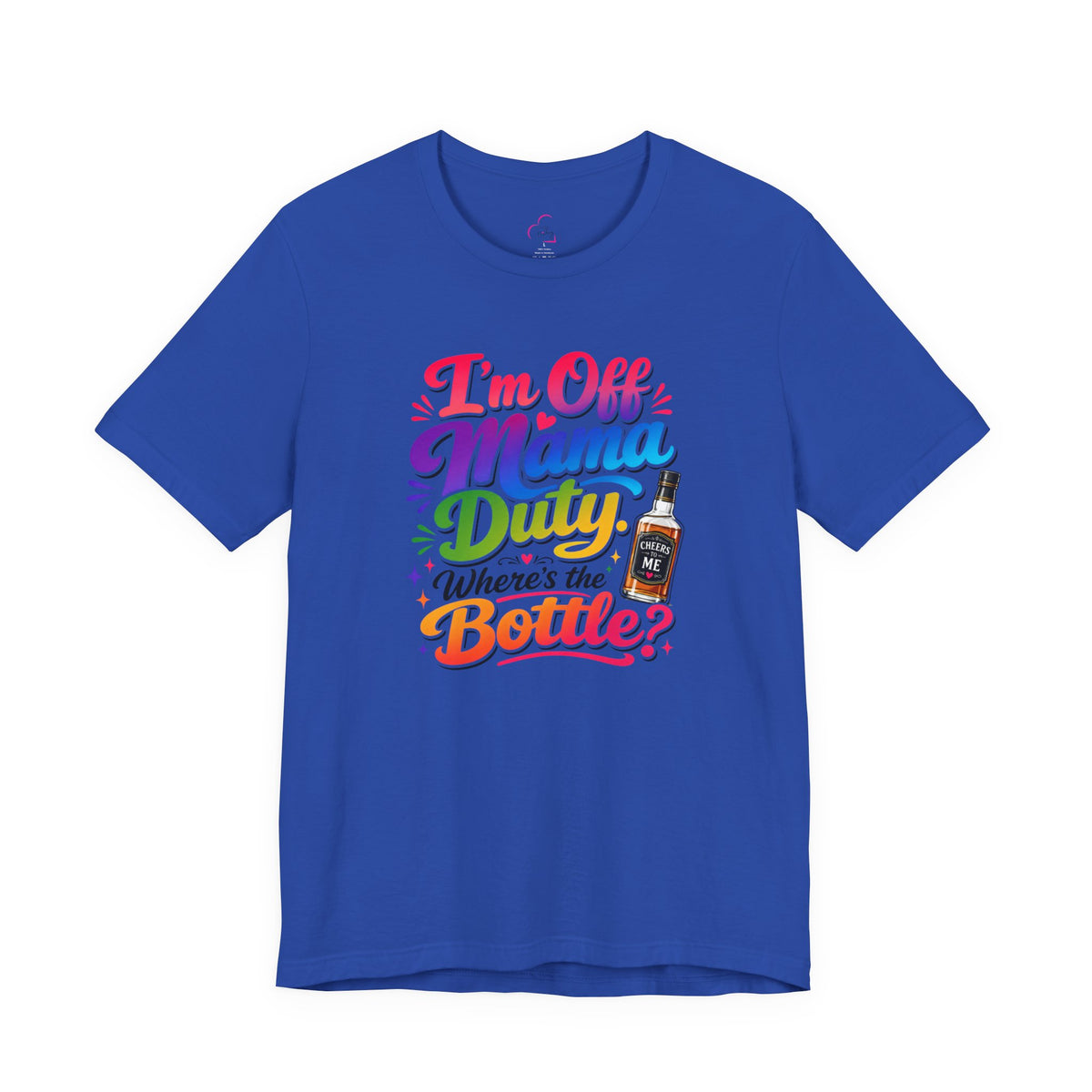I'm off mama duty where's the bottle ? T-shirt