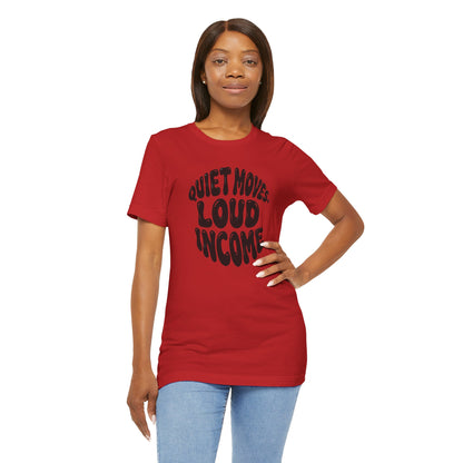 Quiet moves. Loud income T-shirt