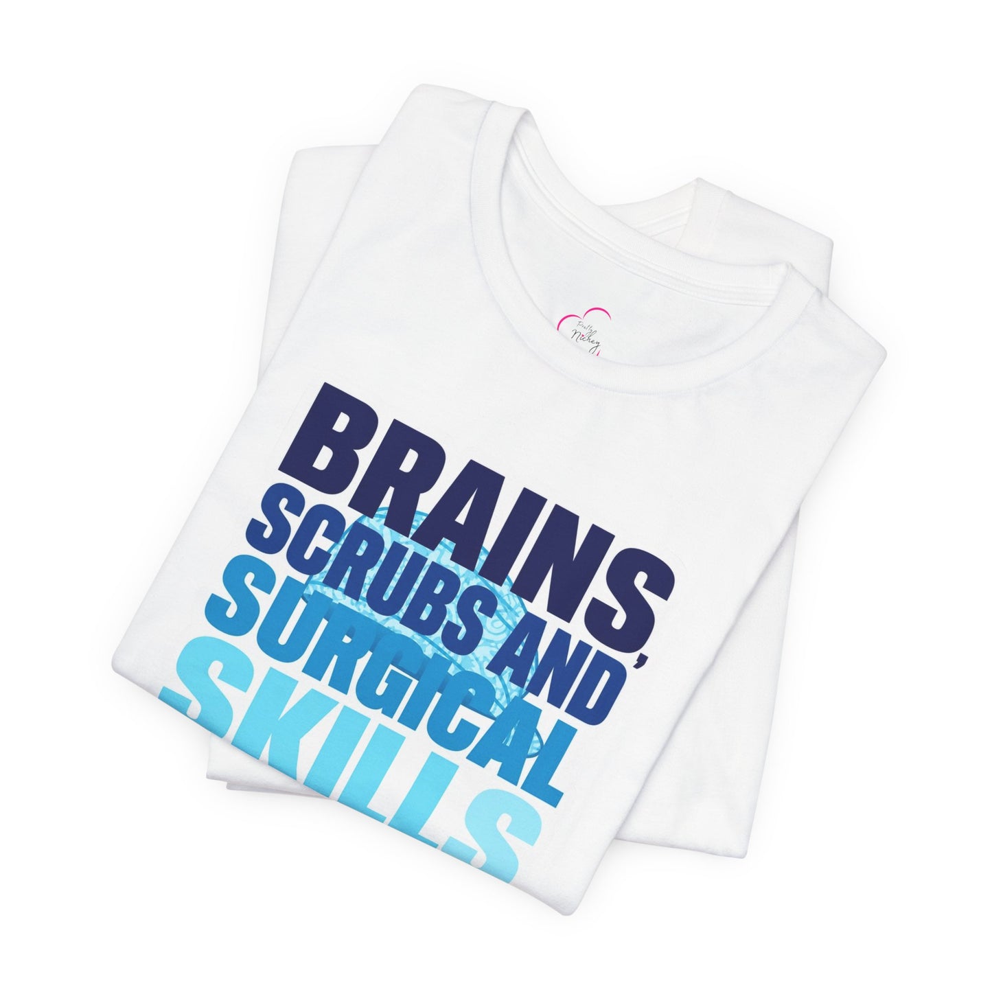 Brains, scrubs and surgical skills blue T-shirt
