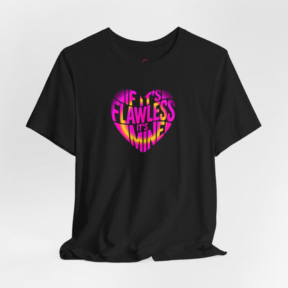 If it's flawless it's mine T-shirt