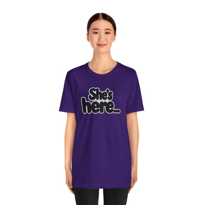 She's here T-shirt