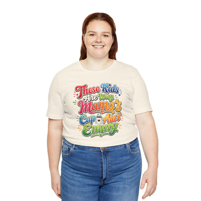 These kids are the reason mama's cup ain't empty T-shirt