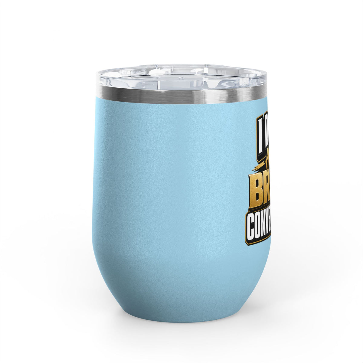 I don't have broke conversations Wine Tumbler