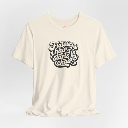 Flawless hair starts in my chair T-shirt