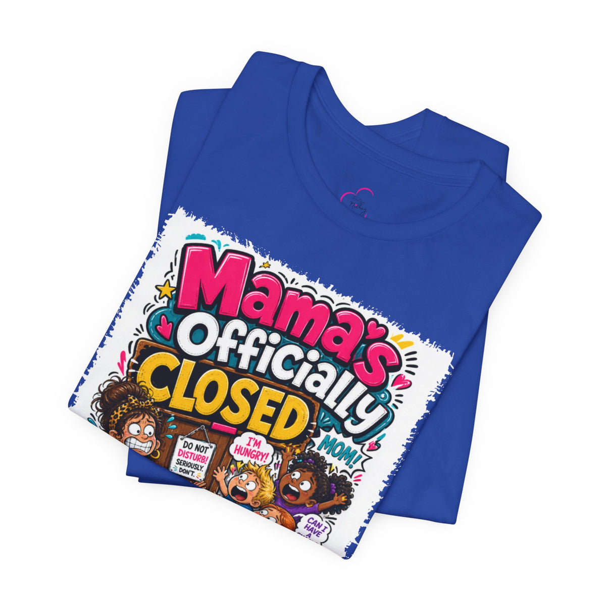 Mama's officially closed. Please see daddy T-shirt