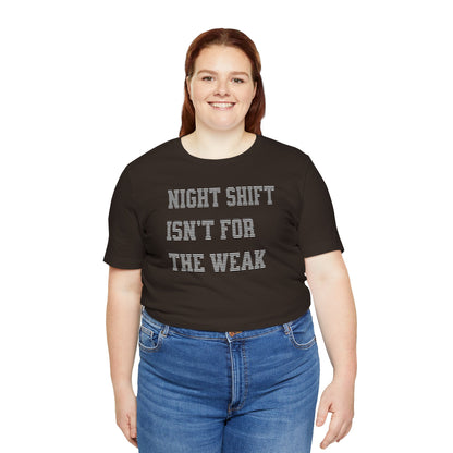 Night shift isn't for the weak T-shirt