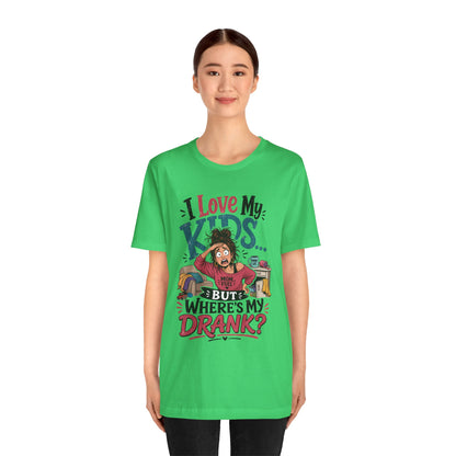 I love my kids but where's my drank? T-shirt