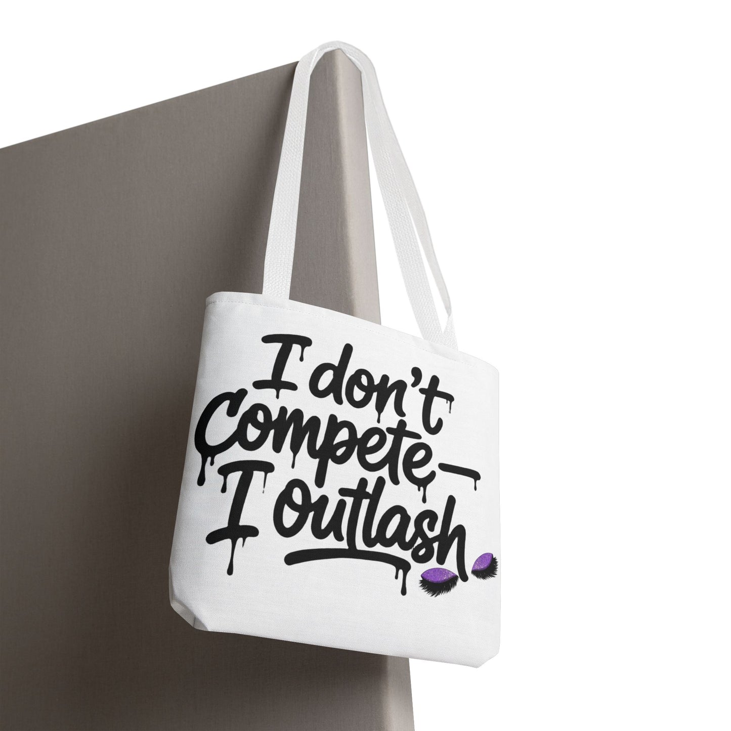I don't compete I outlash Tote Bag