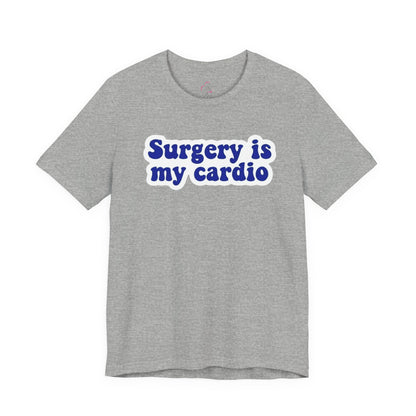 Surgery is my cardio T-shirt