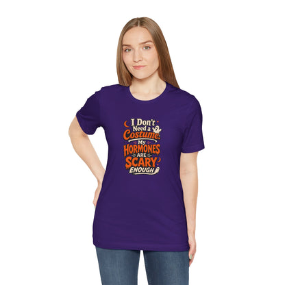 I don't need a costume. My hormones are scary enough T-shirt