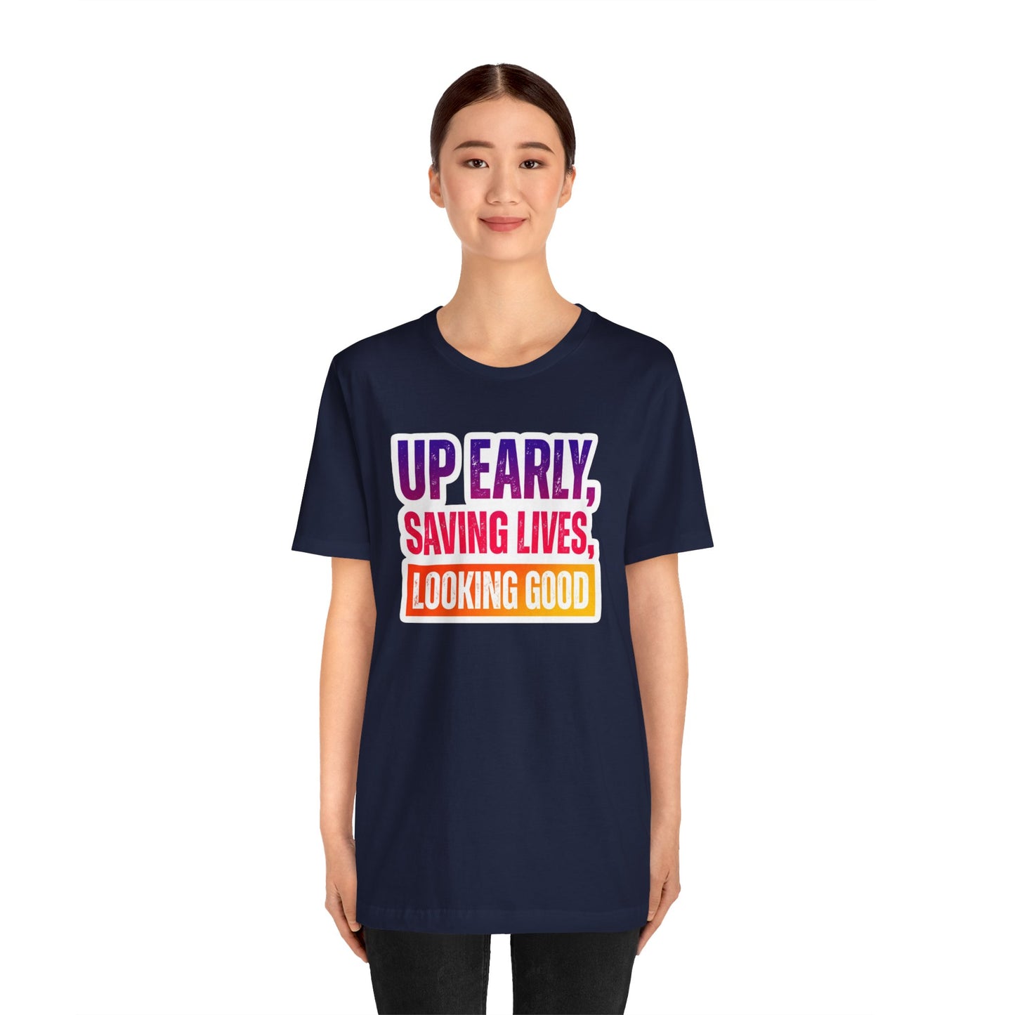 Up early, saving lives, looking good T-shirt