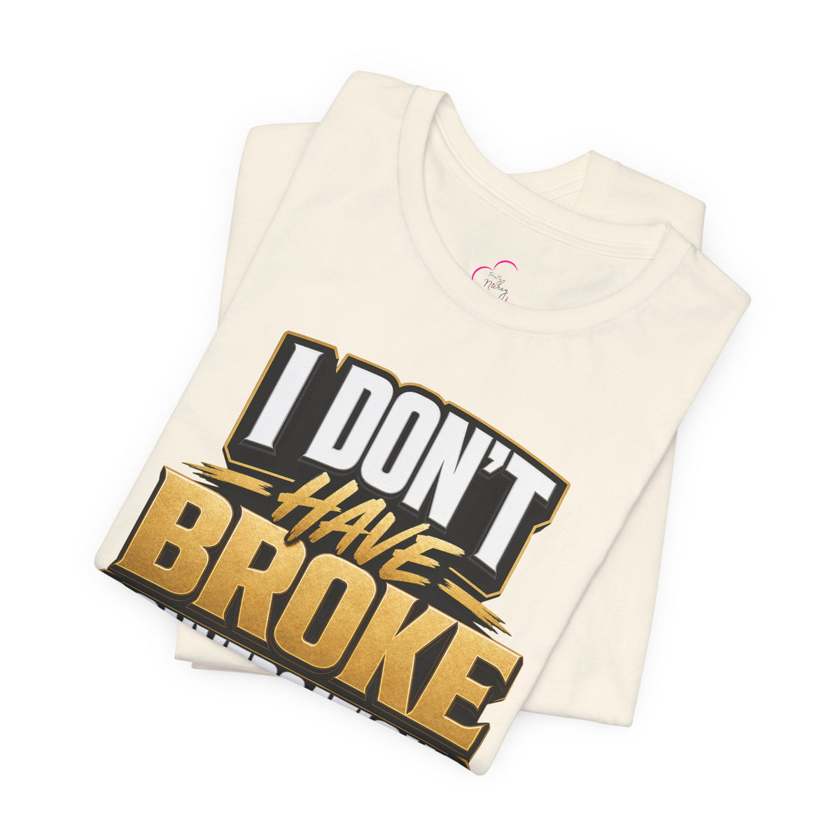 I don't have broke conversations T-shirt