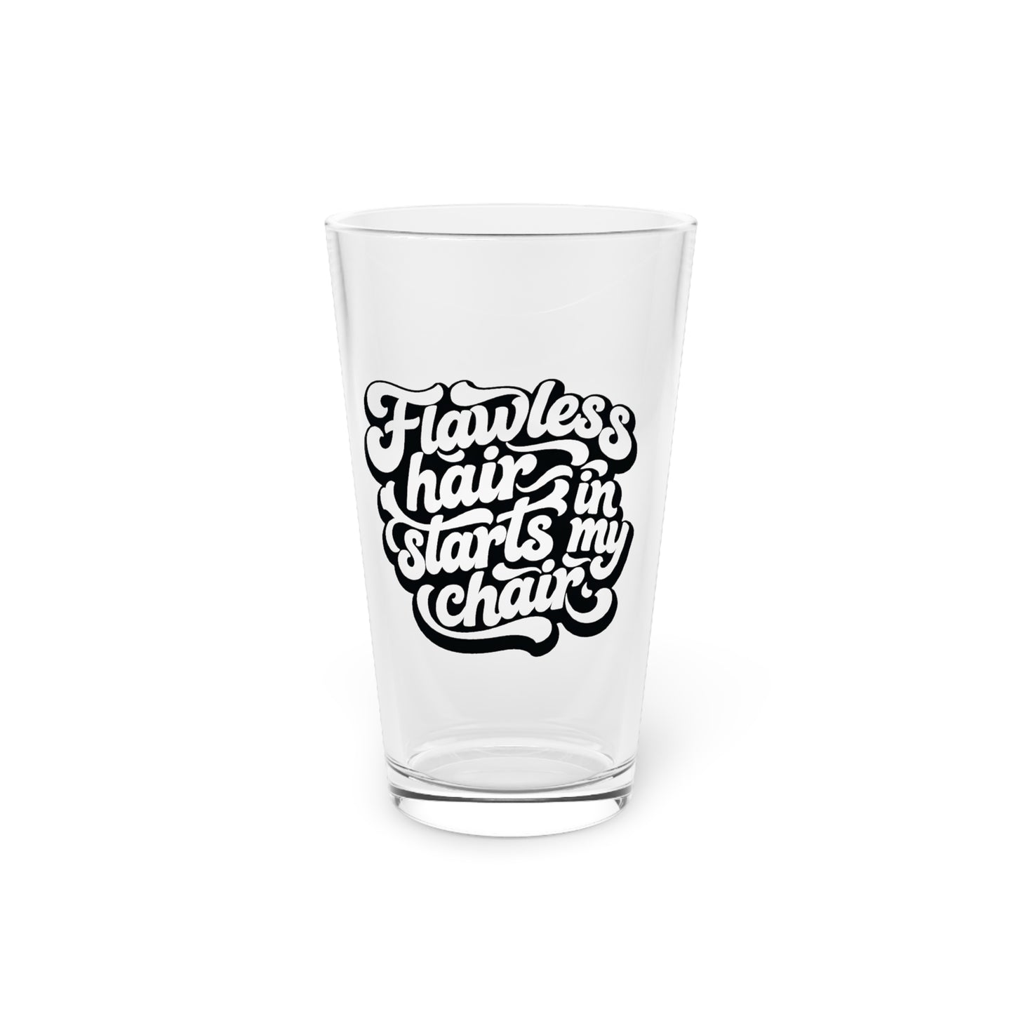 Flawless hair starts in my chair Beer Glass