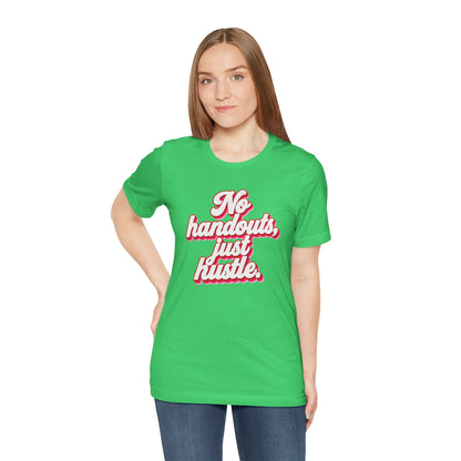 No handouts, just hustle. T-shirt