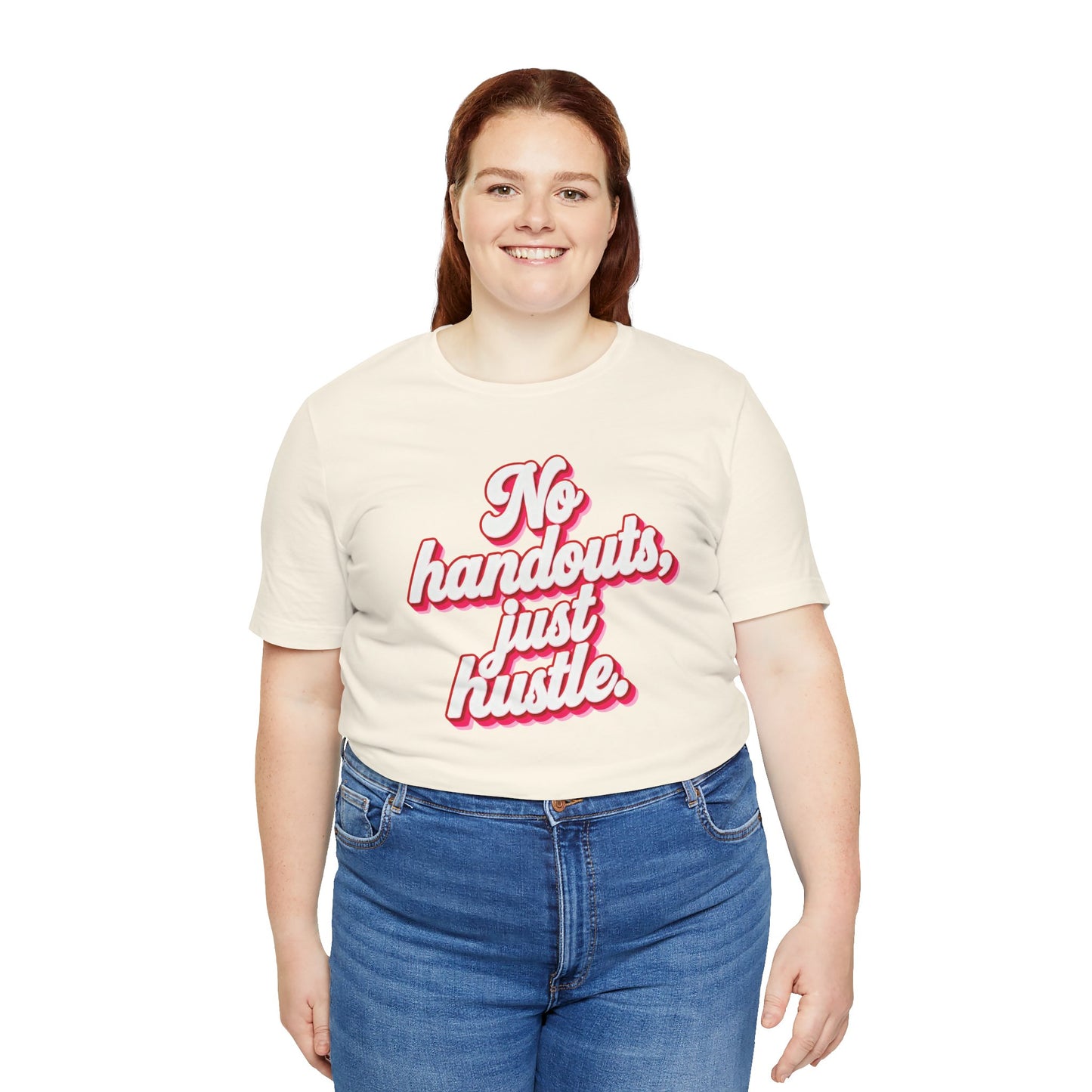 No handouts, just hustle. T-shirt