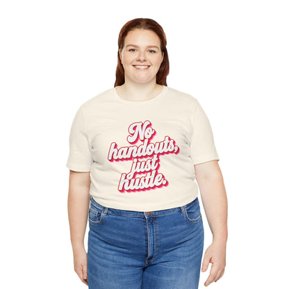 No handouts, just hustle. T-shirt