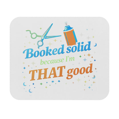 Booked solid because I'm THAT good Mouse Pad