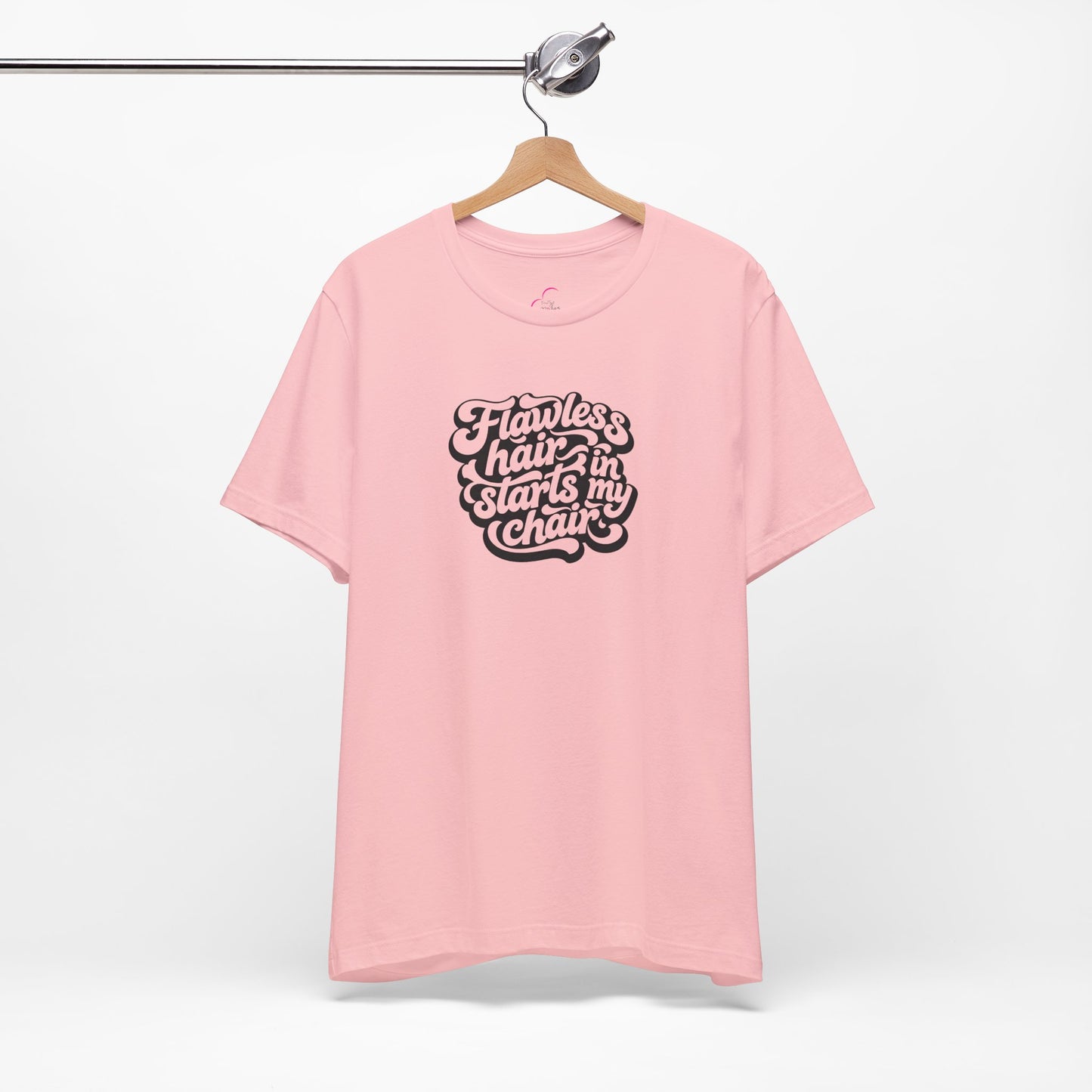 Flawless hair starts in my chair T-shirt